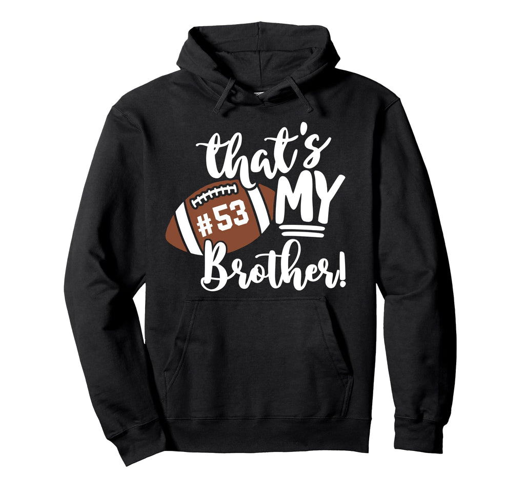 Thats My Brother Football 53 Jersey Hoodie - Unique Graphic Men Women - T-Shirt, Sweatshirt, Hoodie