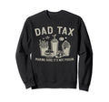 Dad Tax Making Sure Its Not Poison Sweatshirt - Streetwear Style Unisex - T-Shirt, Sweatshirt, Hoodie