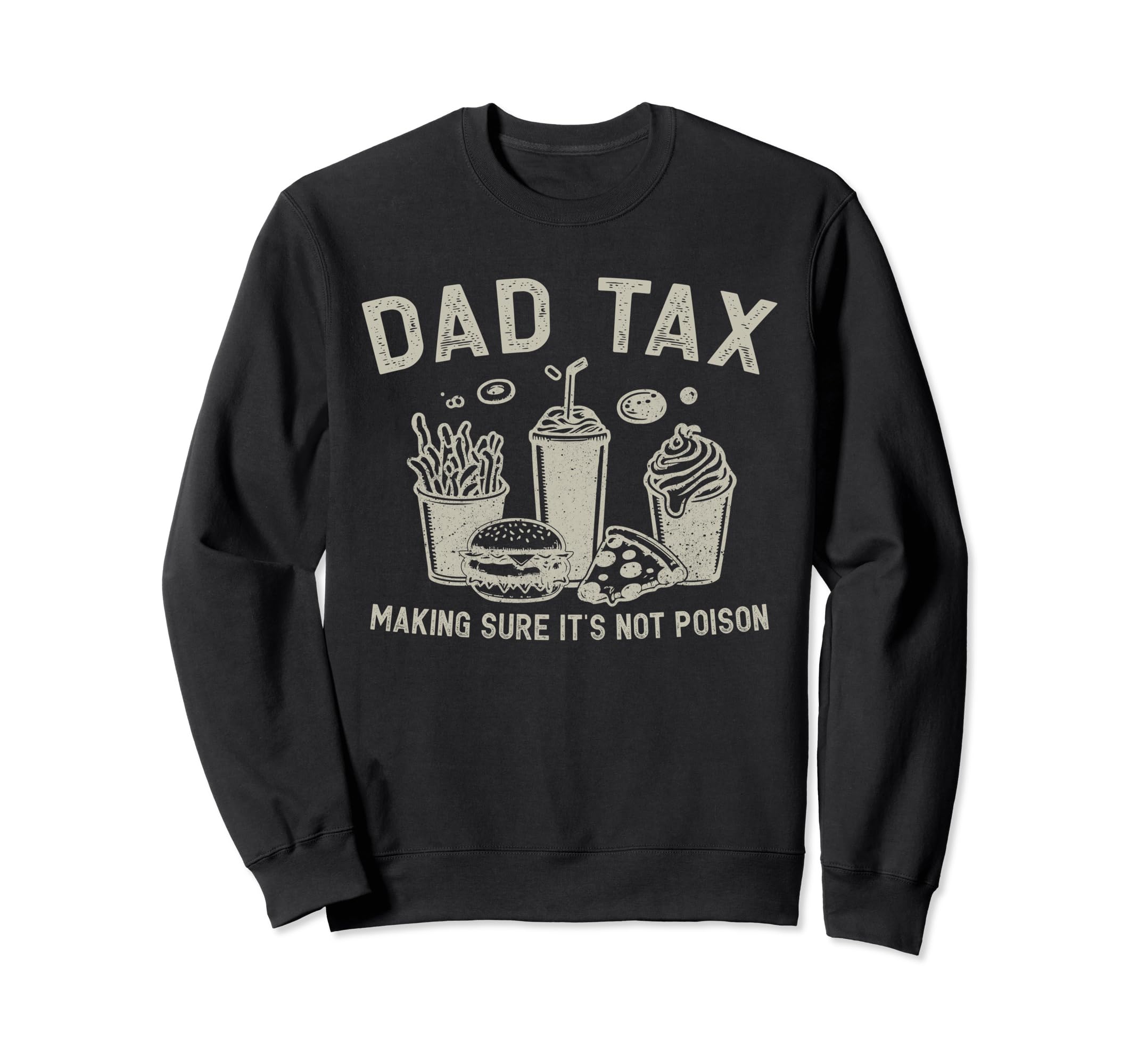 Dad Tax Making Sure Its Not Poison Sweatshirt - Streetwear Style Unisex - T-Shirt, Sweatshirt, Hoodie