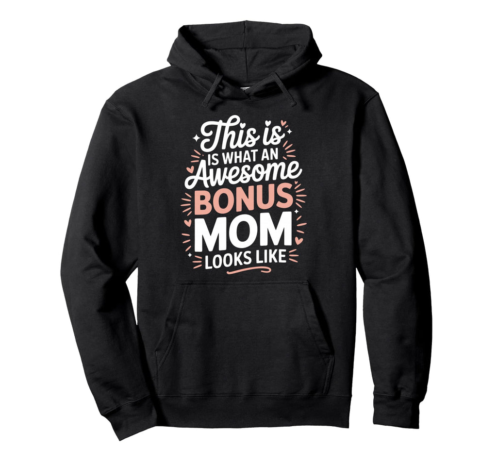 Awesome Bonus Mom Step Parent Stepmom Hoodie - Custom Art Print for Adults - T-Shirt, Sweatshirt, Hoodie