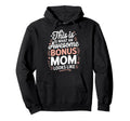 Awesome Bonus Mom Step Parent Stepmom Hoodie - Custom Art Print for Adults - T-Shirt, Sweatshirt, Hoodie