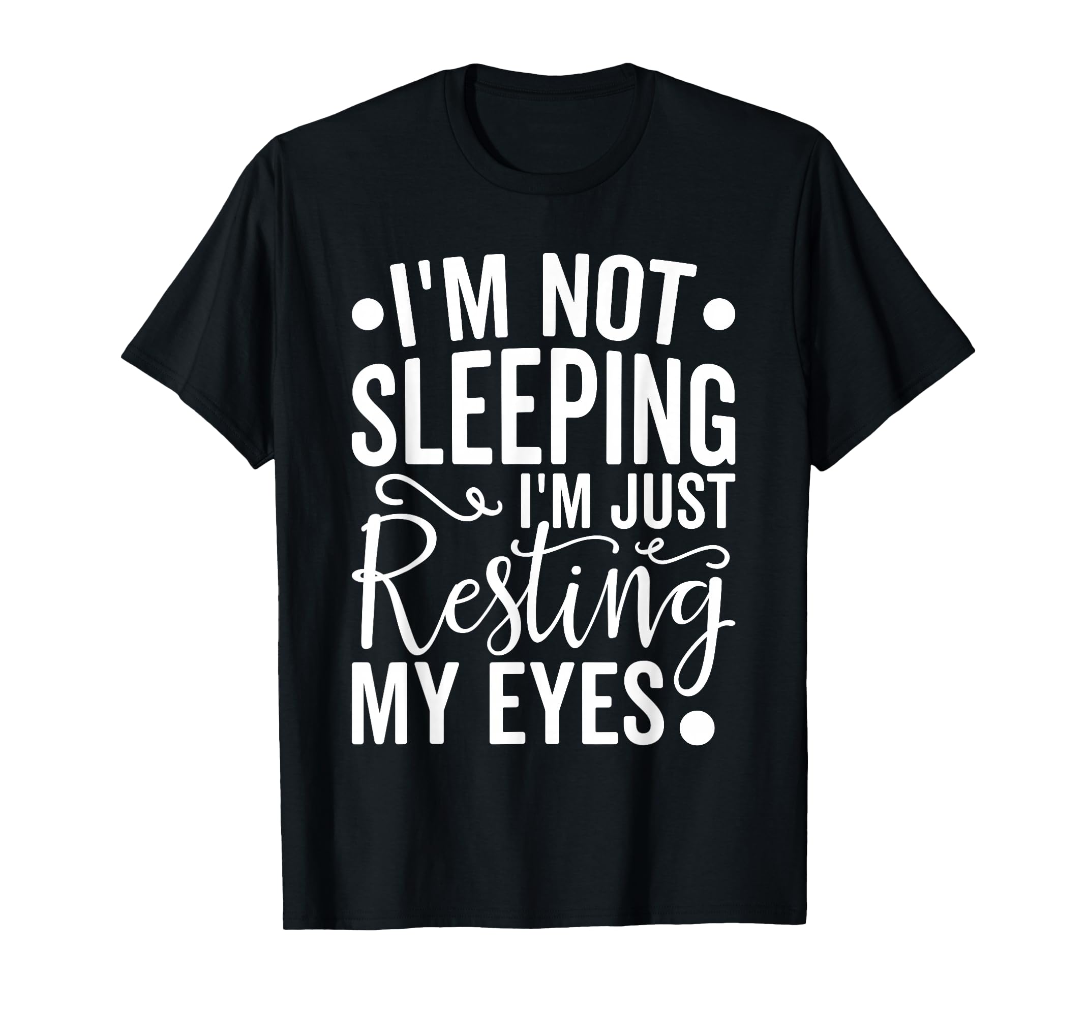 Im Not Sleeping Im Just Resting My T-Shirt - Novelty Apparel for Adults - T-Shirt, Sweatshirt, Hoodie