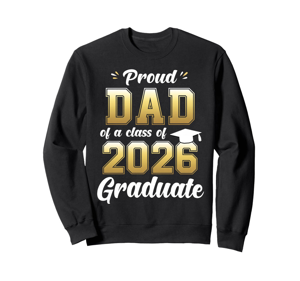 Proud Dad Class 2026 Graduates Sweatshirt - Trendy Graphic for Adults - T-Shirt, Sweatshirt, Hoodie