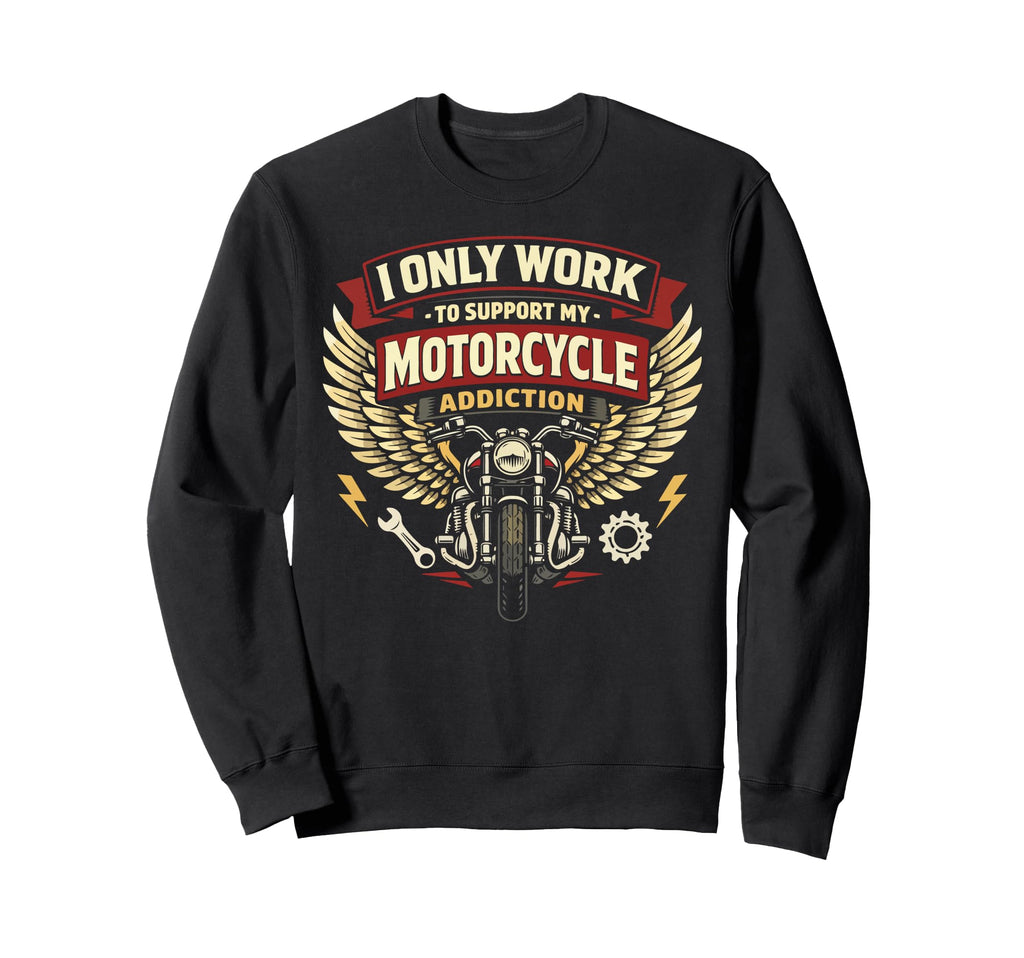 Motorcycle Biker I Only Work To Sweatshirt - Fun Novelty Design Men Women - T-Shirt, Sweatshirt, Hoodie
