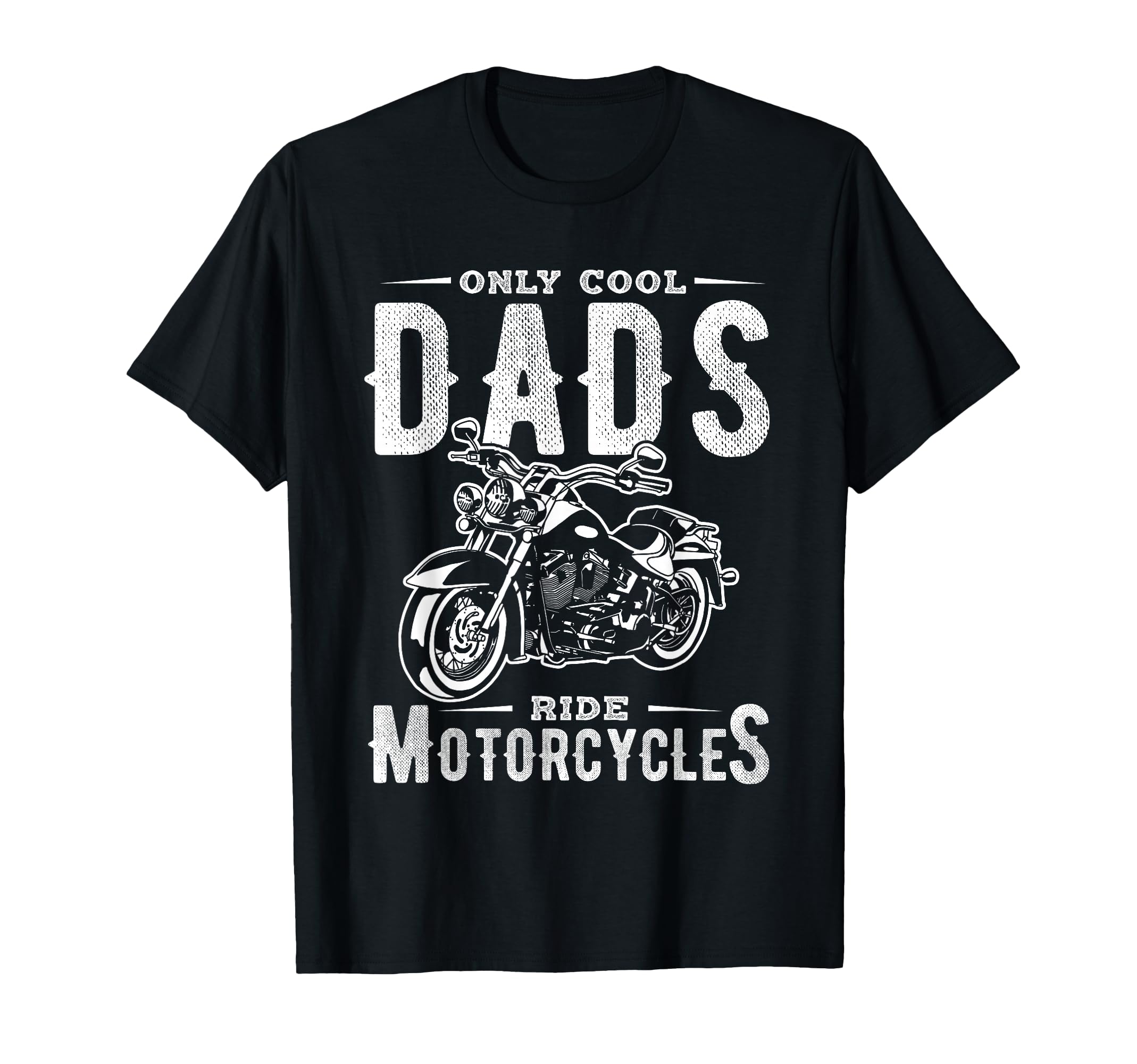 Only Dads Ride Motorcycles Dads T-Shirt - Casual Everyday Wear for Adults - T-Shirt, Sweatshirt, Hoodie