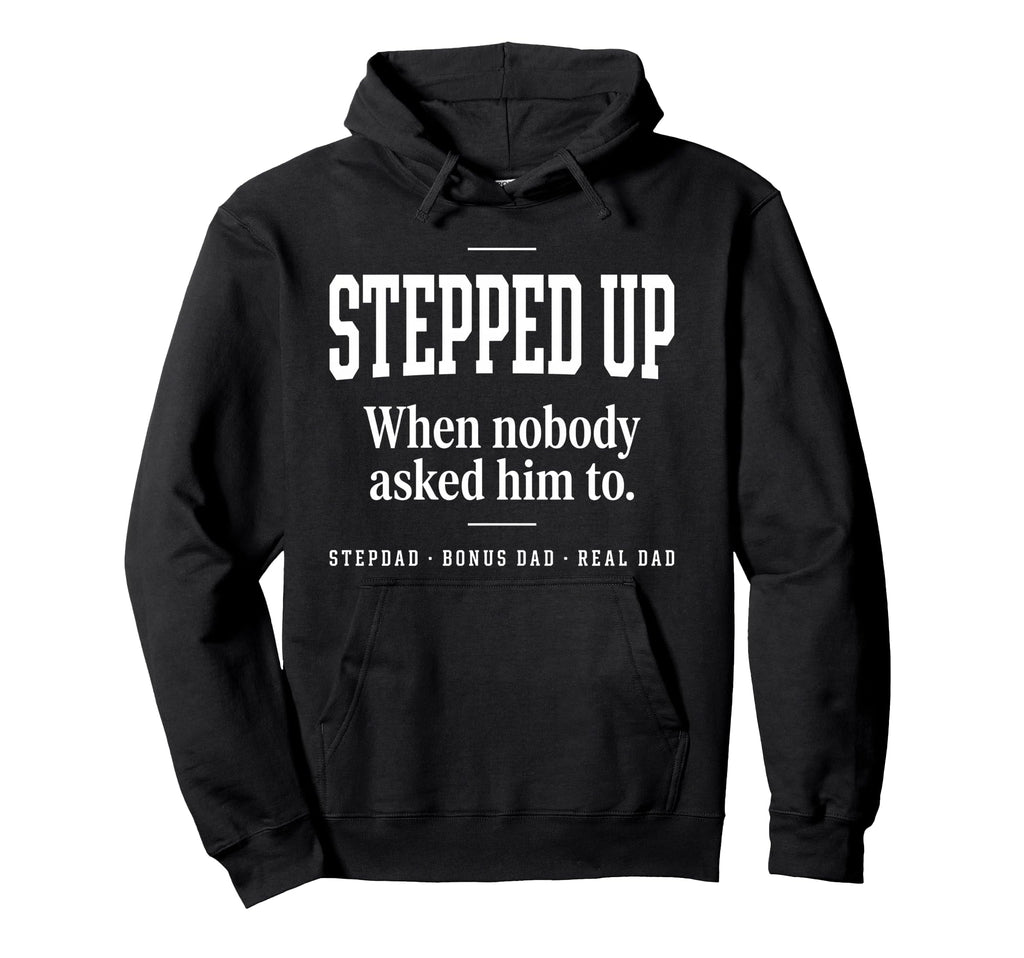 Stepped Up Stepdad Real Dad Funny Hoodie - Graphic Print for Adults - T-Shirt, Sweatshirt, Hoodie
