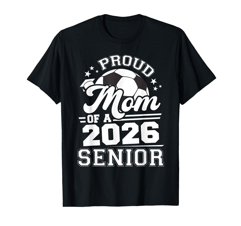 Proud Mom 2026 Senior Soccer T-Shirt - Custom Art Print for Adults - T-Shirt, Sweatshirt, Hoodie