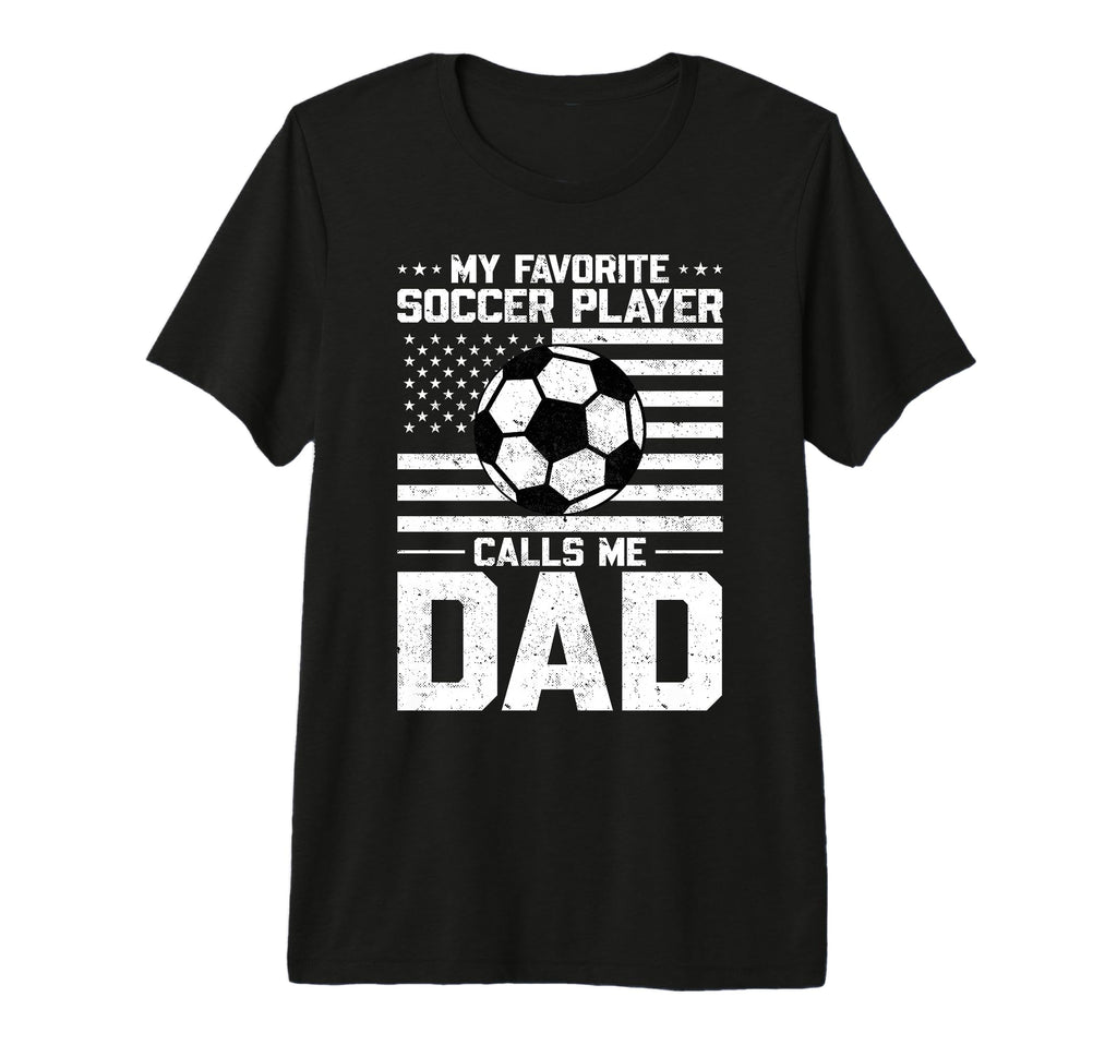 My Favorite Soccer Player Calls Me Dad Tri T-Shirt - Unique Graphic Unisex - T-Shirt, Sweatshirt, Hoodie