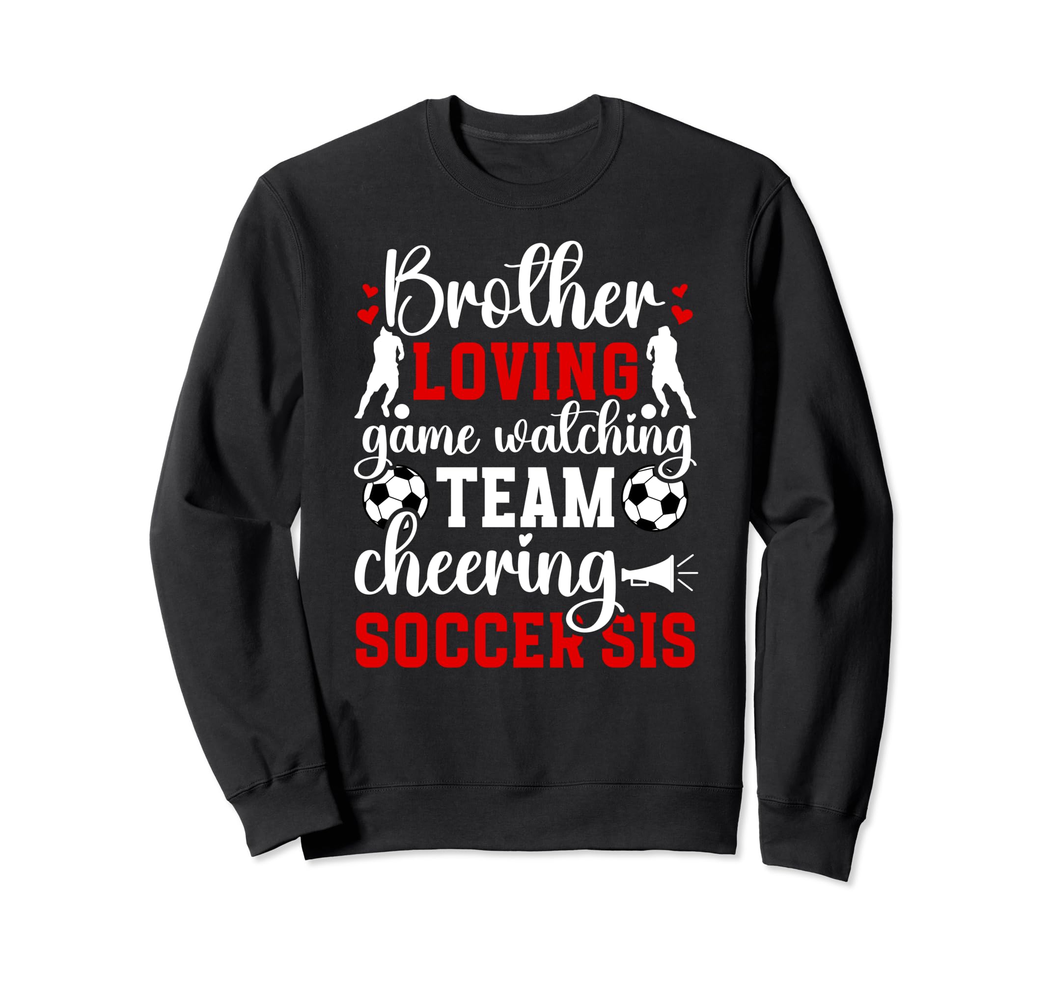 Brother Loving Soccer Sis Soccer Sweatshirt - Graphic Print Men Women - T-Shirt, Sweatshirt, Hoodie