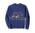 How To Pick Up Chicks Dad Jokes Sweatshirt - Graphic Print Men Women - T-Shirt, Sweatshirt, Hoodie