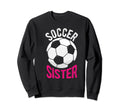 Soccer Sister Gift Soccer Sweatshirt - Fun Novelty Design for Adults - T-Shirt, Sweatshirt, Hoodie
