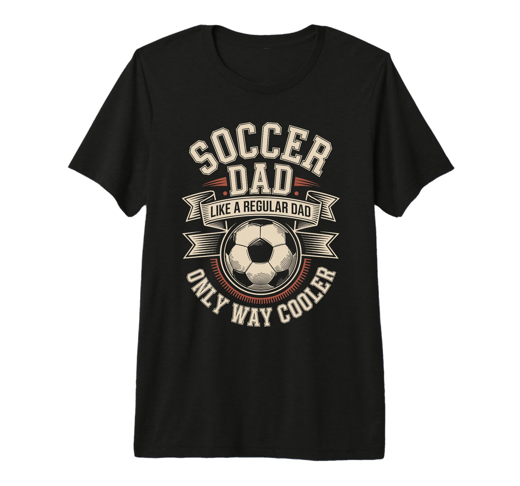 Mens Soccer Dad Like Regular Dad Only T-Shirt - Streetwear Style Unisex - T-Shirt, Sweatshirt, Hoodie