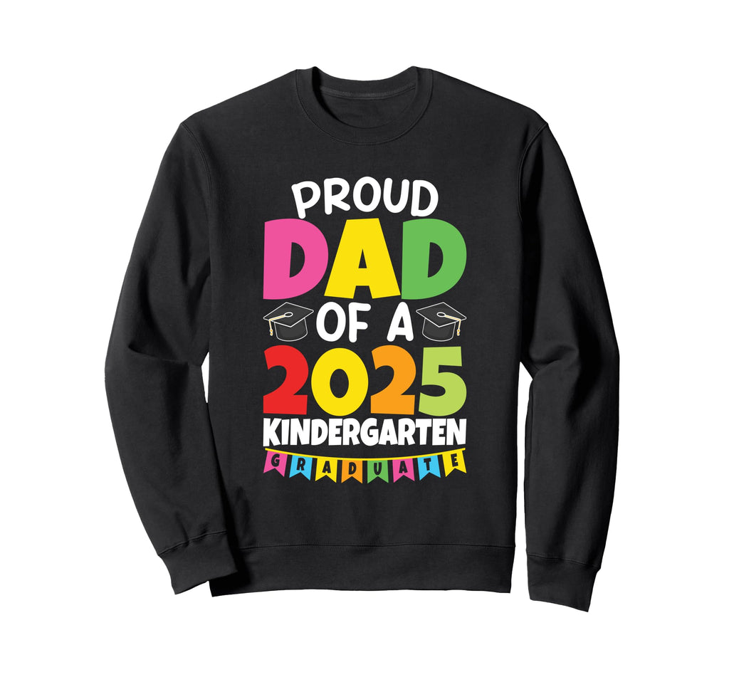 Proud Dad Class 2025 Kindergarten Sweatshirt - Casual Everyday Wear Unisex - T-Shirt, Sweatshirt, Hoodie