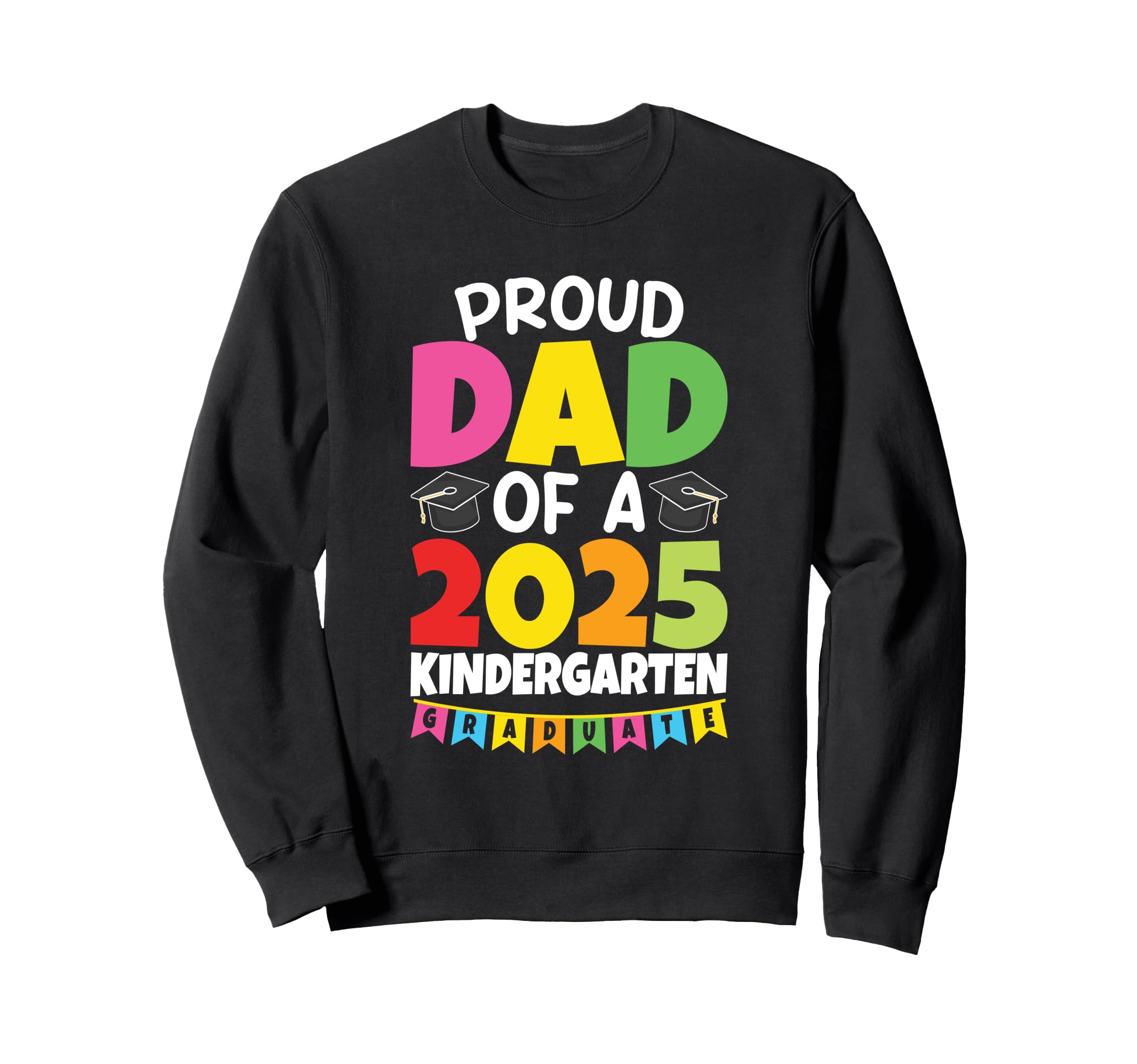 Proud Dad Class 2025 Kindergarten Sweatshirt - Casual Everyday Wear Unisex - T-Shirt, Sweatshirt, Hoodie