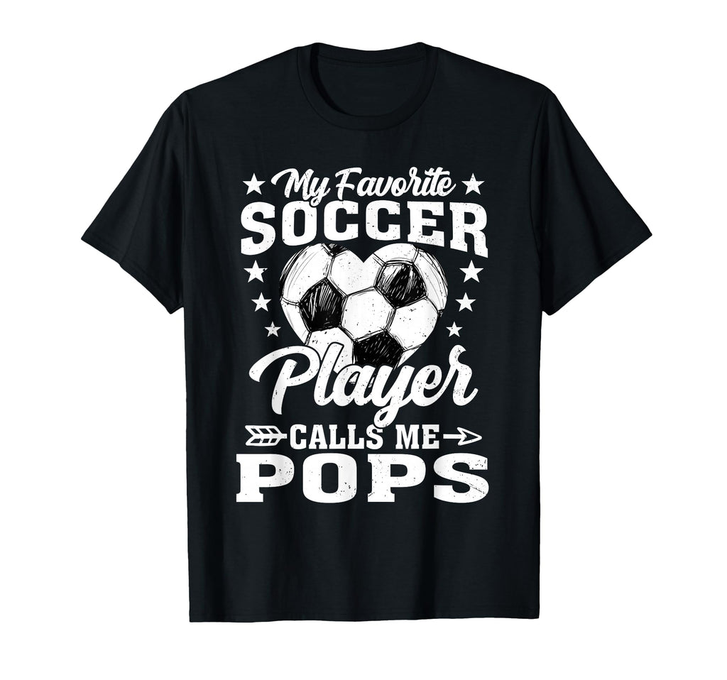 My Favorite Soccer Player Calls Me Pops T-Shirt - Novelty Apparel Men Women - T-Shirt, Sweatshirt, Hoodie