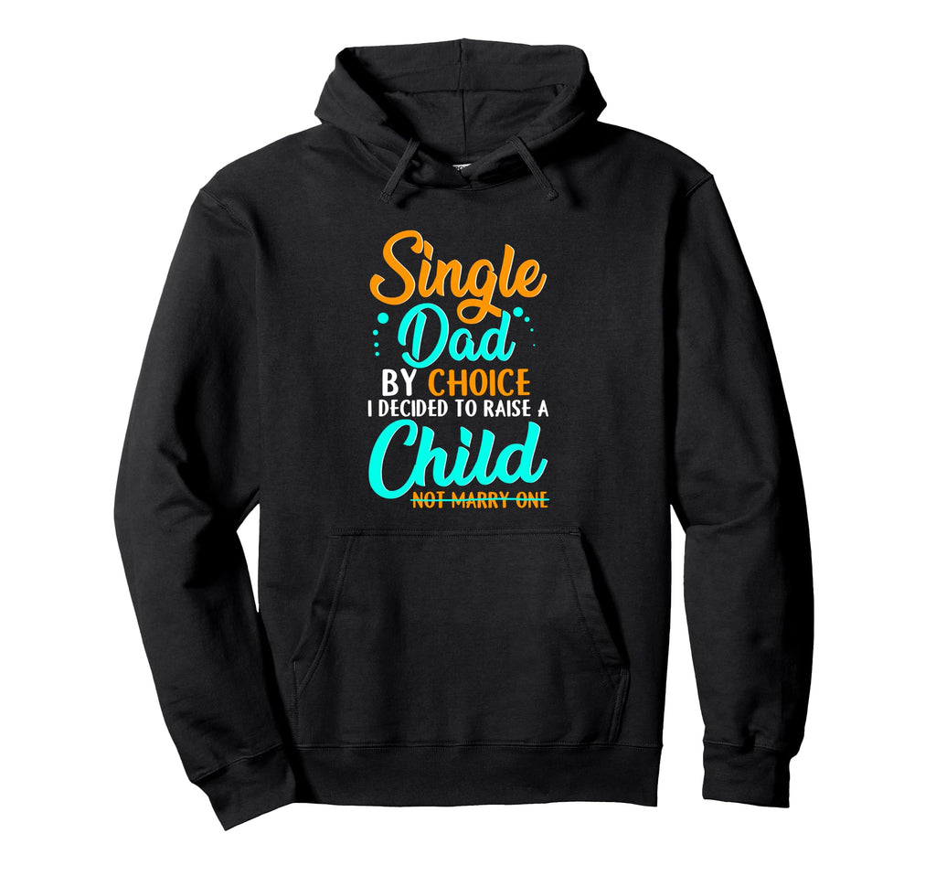 Single Dad Divorced Dads To Raise Child Hoodie - Streetwear Style Men Women - T-Shirt, Sweatshirt, Hoodie