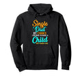 Single Dad Divorced Dads To Raise Child Hoodie - Streetwear Style Men Women - T-Shirt, Sweatshirt, Hoodie