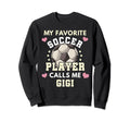 My Favorite Soccer Player Calls Me Sweatshirt - Novelty Apparel Men Women - T-Shirt, Sweatshirt, Hoodie