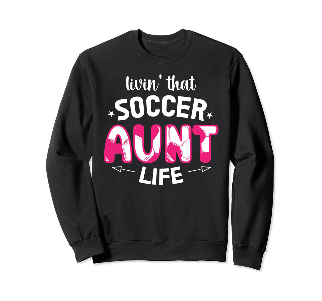 Livin That Soccer Aunt Life Aunt Sweatshirt - Minimalist Print Unisex - T-Shirt, Sweatshirt, Hoodie