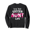 Livin That Soccer Aunt Life Aunt Sweatshirt - Minimalist Print Unisex - T-Shirt, Sweatshirt, Hoodie