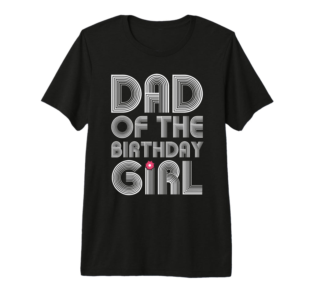 Mens Dad Birthday Daughter T-Shirt - Casual Everyday Wear Men Women - T-Shirt, Sweatshirt, Hoodie