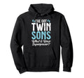 I Have Got Twin Sons What Is Your Hoodie - Custom Art Print Men Women - T-Shirt, Sweatshirt, Hoodie