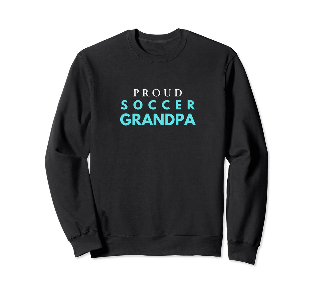 Proud Soccer Grandpa Game Day Sweatshirt - Fun Novelty Design Men Women - T-Shirt, Sweatshirt, Hoodie