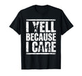 I Yell Because I Care Soccer Fan Distressed T-Shirt - Unique Graphic Unisex - T-Shirt, Sweatshirt, Hoodie