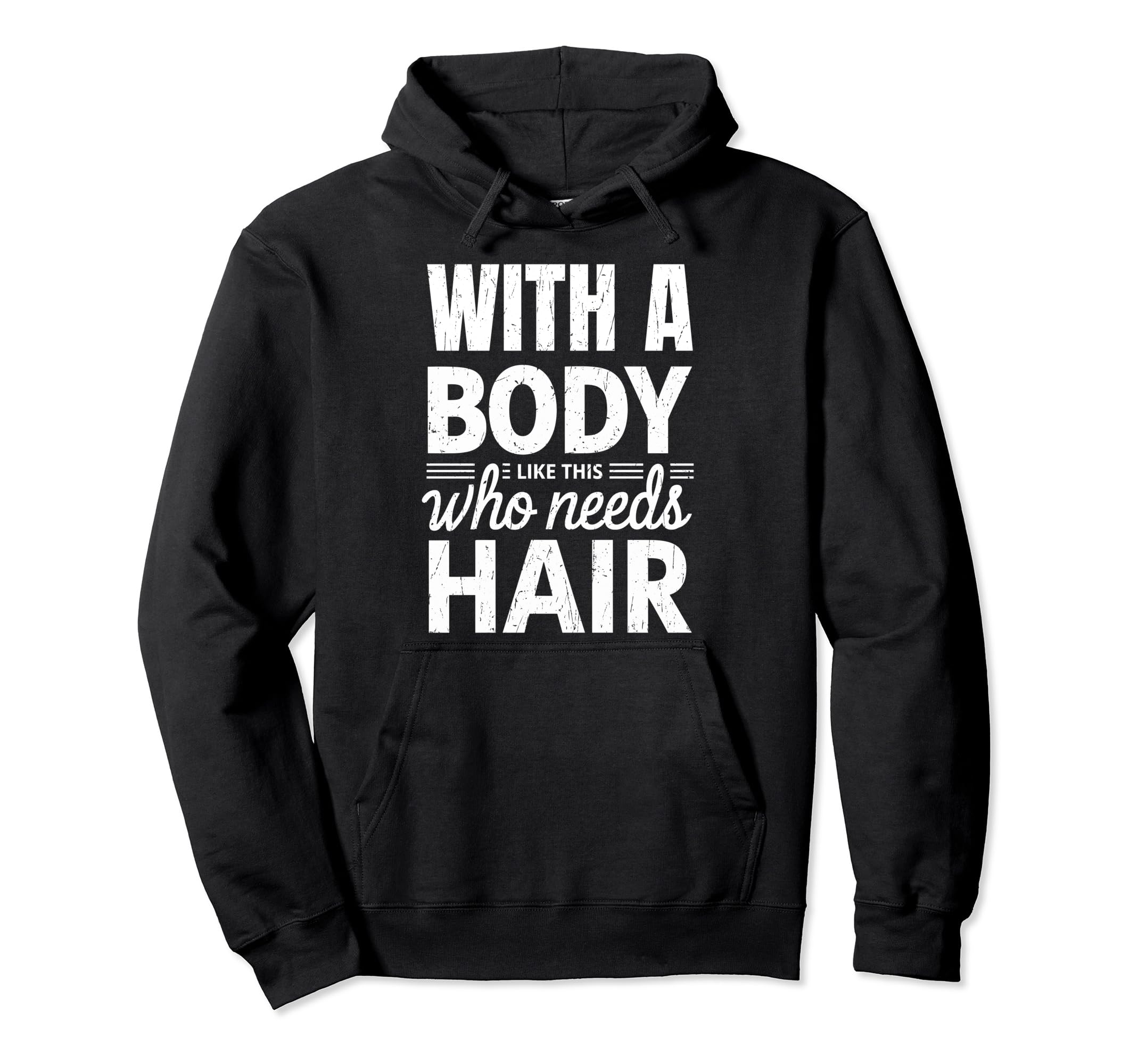 Body Like This Who Needs Hair Funny Hoodie - Minimalist Print for Adults - T-Shirt, Sweatshirt, Hoodie