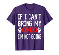 If I Cant Bring My Dog Oreo Im Not T-Shirt - Novelty Apparel Men Women - T-Shirt, Sweatshirt, Hoodie