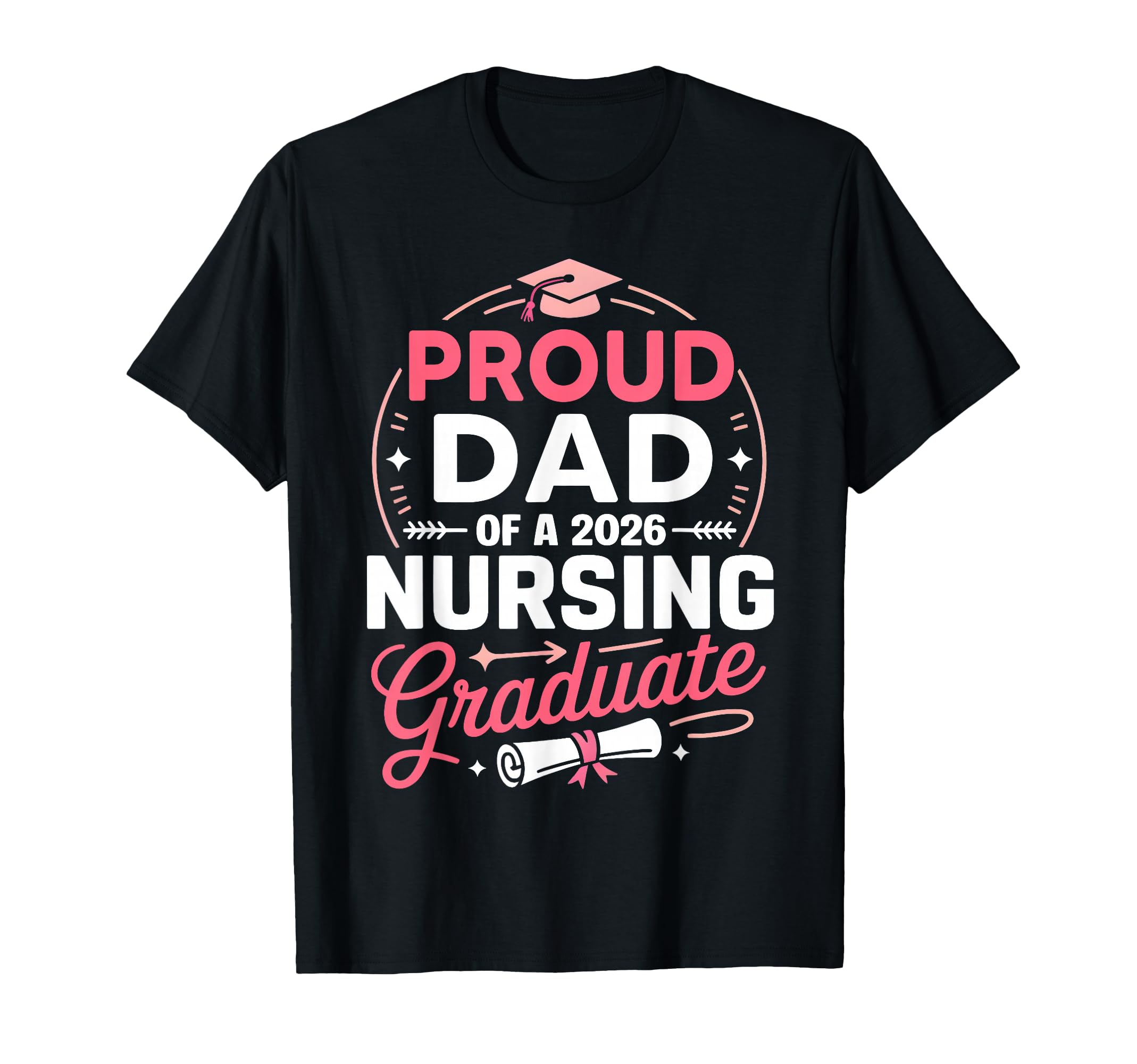 Proud Dad 2026 Nursing Graduate Nurse T-Shirt - Graphic Print Unisex - T-Shirt, Sweatshirt, Hoodie