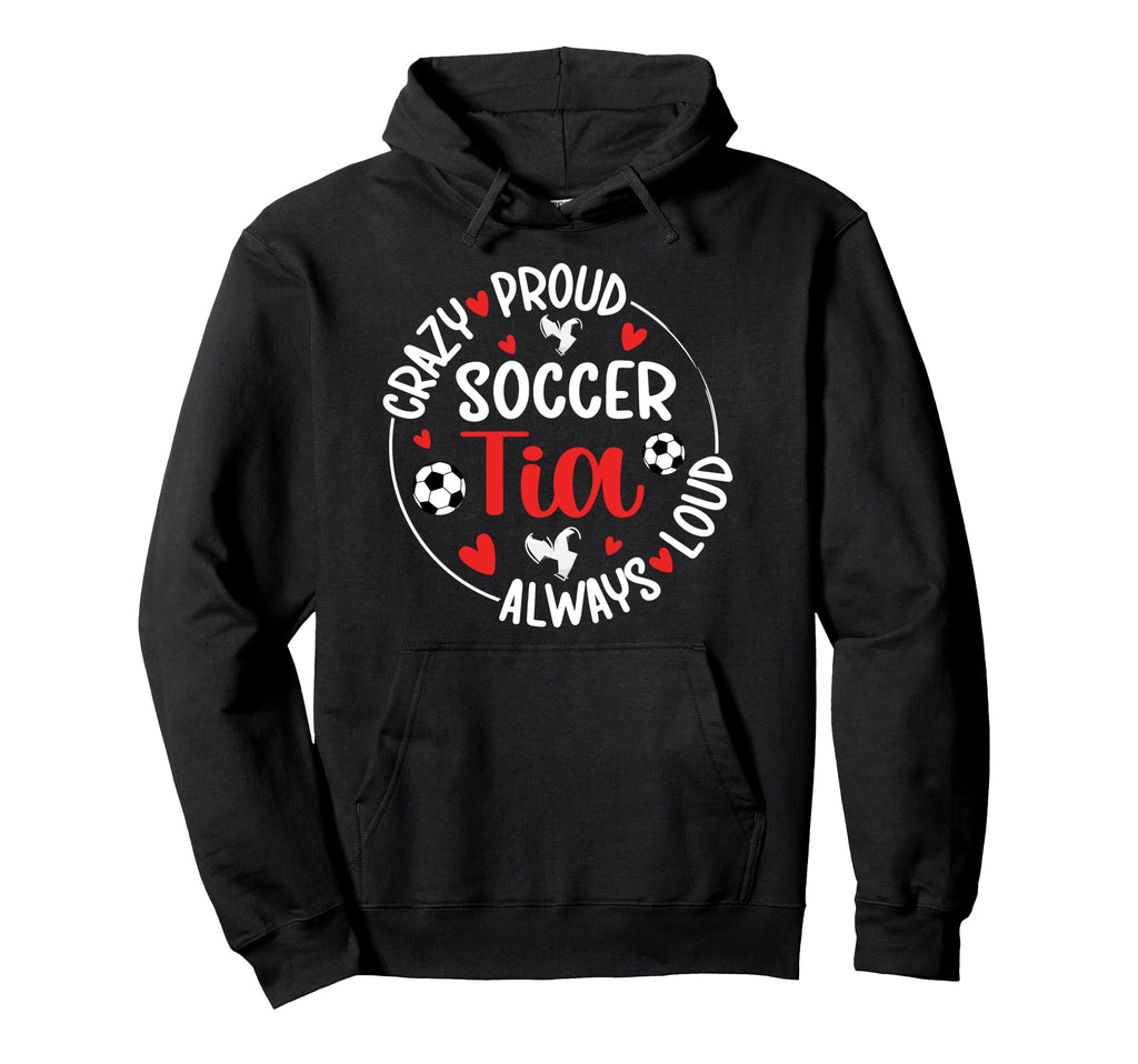 Crazy Proud Soccer Tia Soccer Player Tia Hoodie - Custom Art Print Unisex - T-Shirt, Sweatshirt, Hoodie