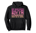 Funny My Dad Gets Mad Me But Im Literally Hoodie - Trendy Graphic Unisex - T-Shirt, Sweatshirt, Hoodie