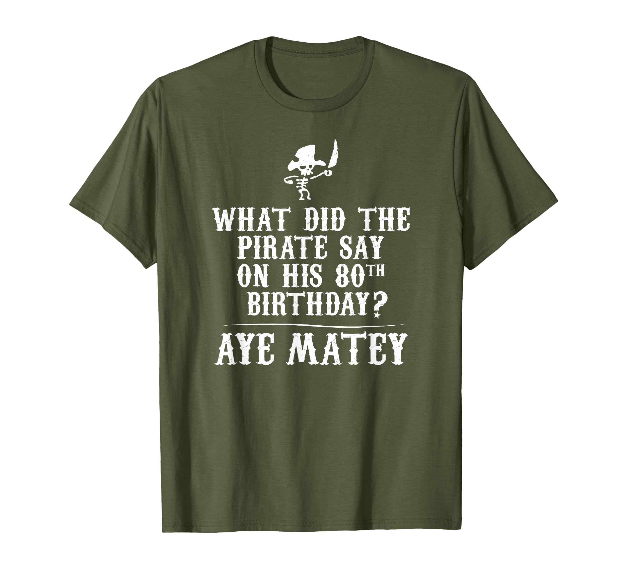 Dad Joke Pirates 80Th Birthday T-Shirt - Casual Everyday Wear Men Women - T-Shirt, Sweatshirt, Hoodie
