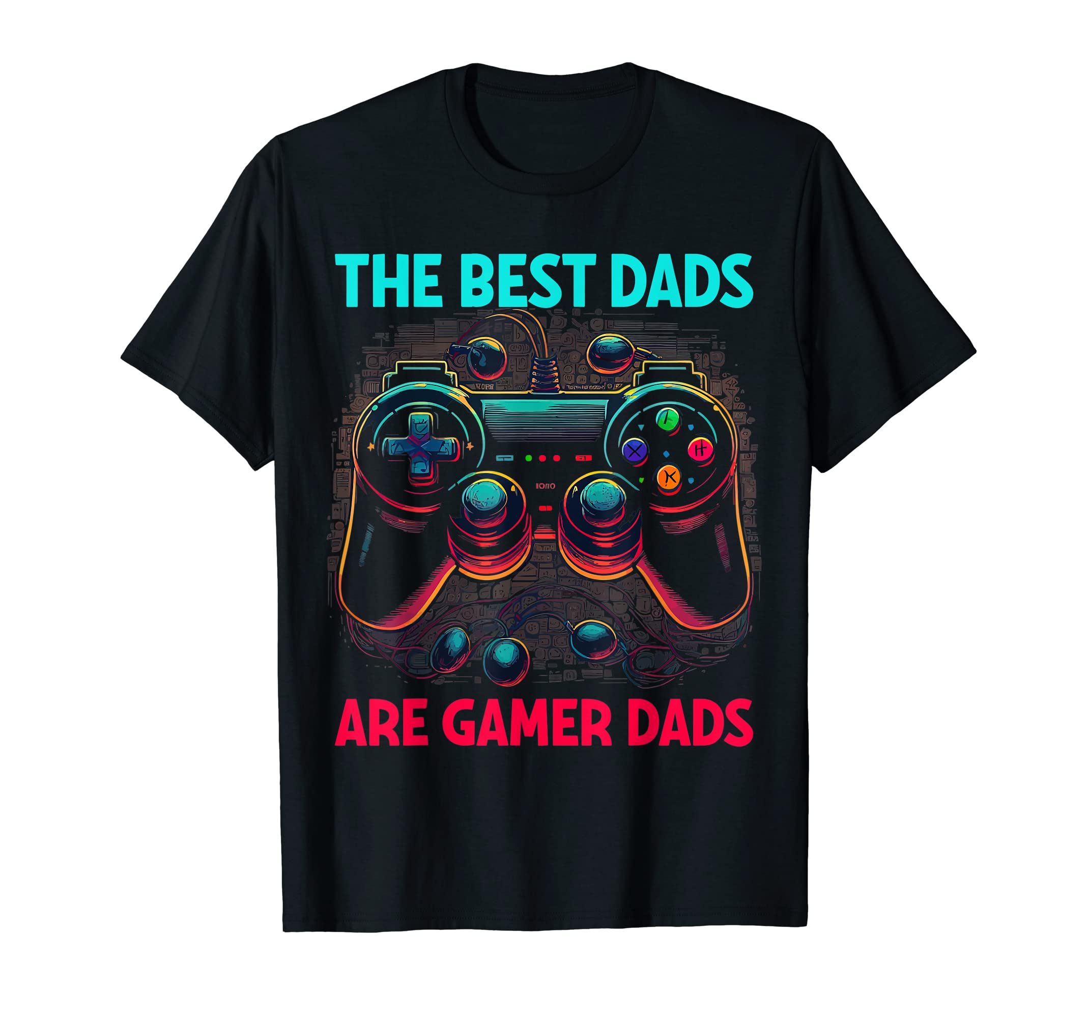 Video Gamer Best Dads Are Gamer Dads Game T-Shirt - Unique Graphic Unisex - T-Shirt, Sweatshirt, Hoodie