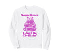 Sometimes I Just Be Civilizin Sweatshirt - Fun Novelty Design Men Women - T-Shirt, Sweatshirt, Hoodie