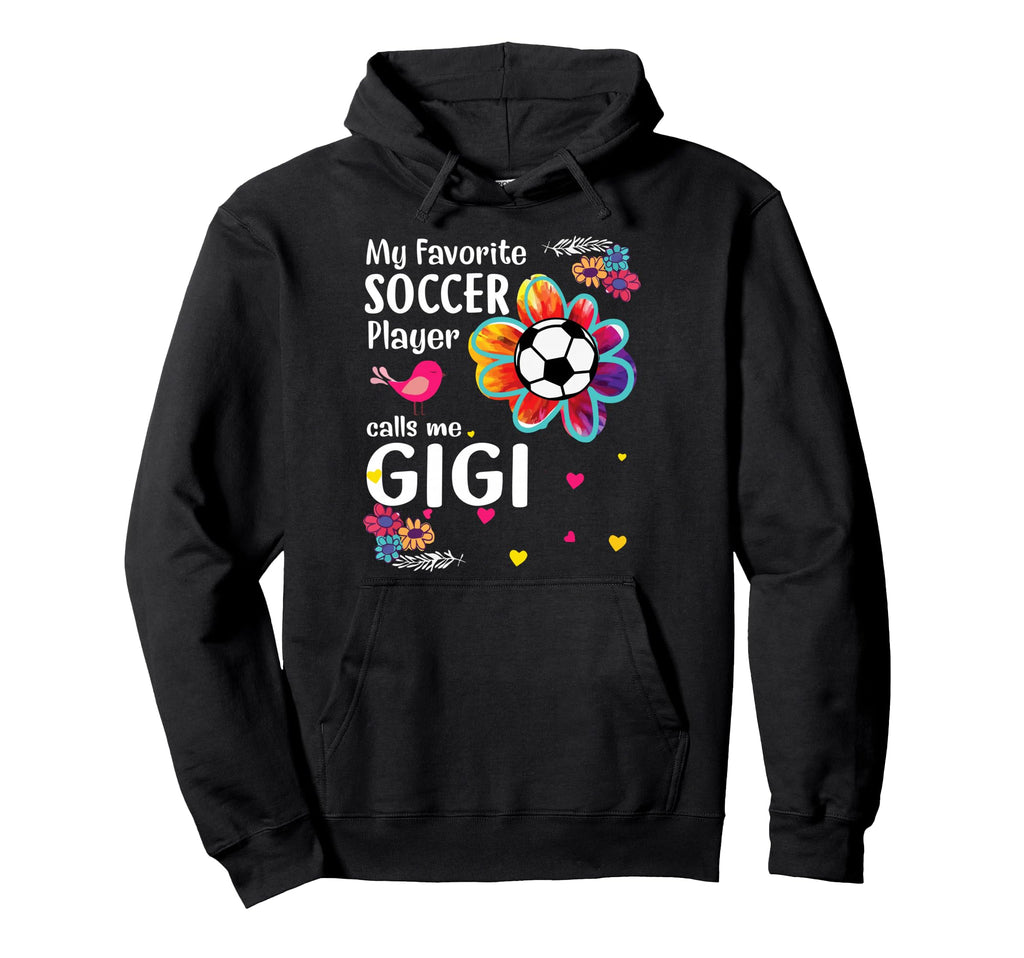 My Favorite Soccer Player Calls Me Gigi Hoodie - Novelty Apparel Unisex - T-Shirt, Sweatshirt, Hoodie
