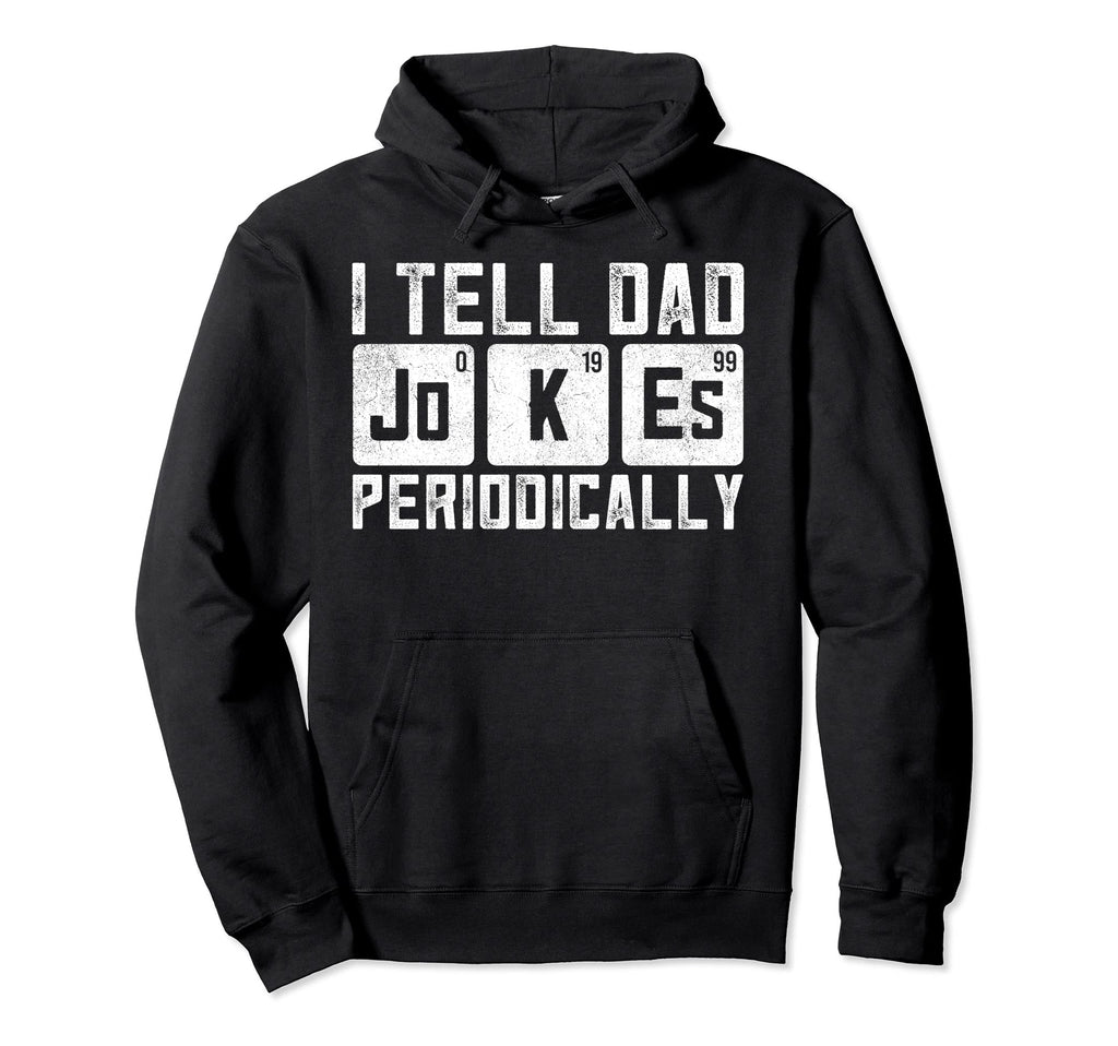Fathers Day Funny Dad Jokes Joking Hoodie - Casual Everyday Wear Unisex - T-Shirt, Sweatshirt, Hoodie