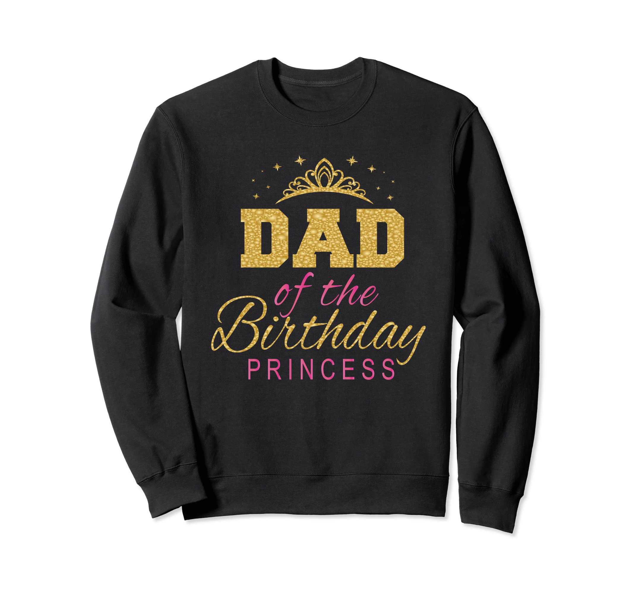 Dad Birthday Princess Party Sweatshirt - Streetwear Style Unisex - T-Shirt, Sweatshirt, Hoodie
