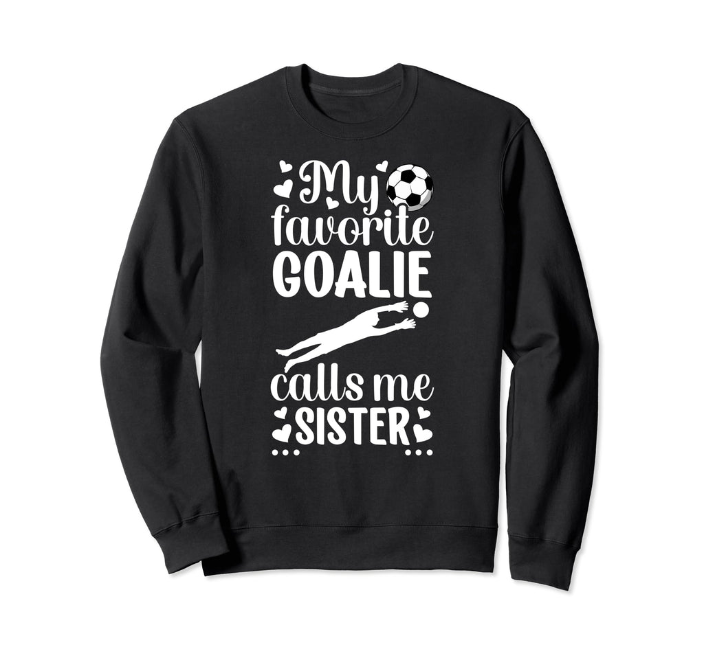 My Favorite Soccer Goalie Sister Sweatshirt - Custom Art Print Unisex - T-Shirt, Sweatshirt, Hoodie