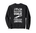 My Favorite Soccer Goalie Sister Sweatshirt - Custom Art Print Unisex - T-Shirt, Sweatshirt, Hoodie