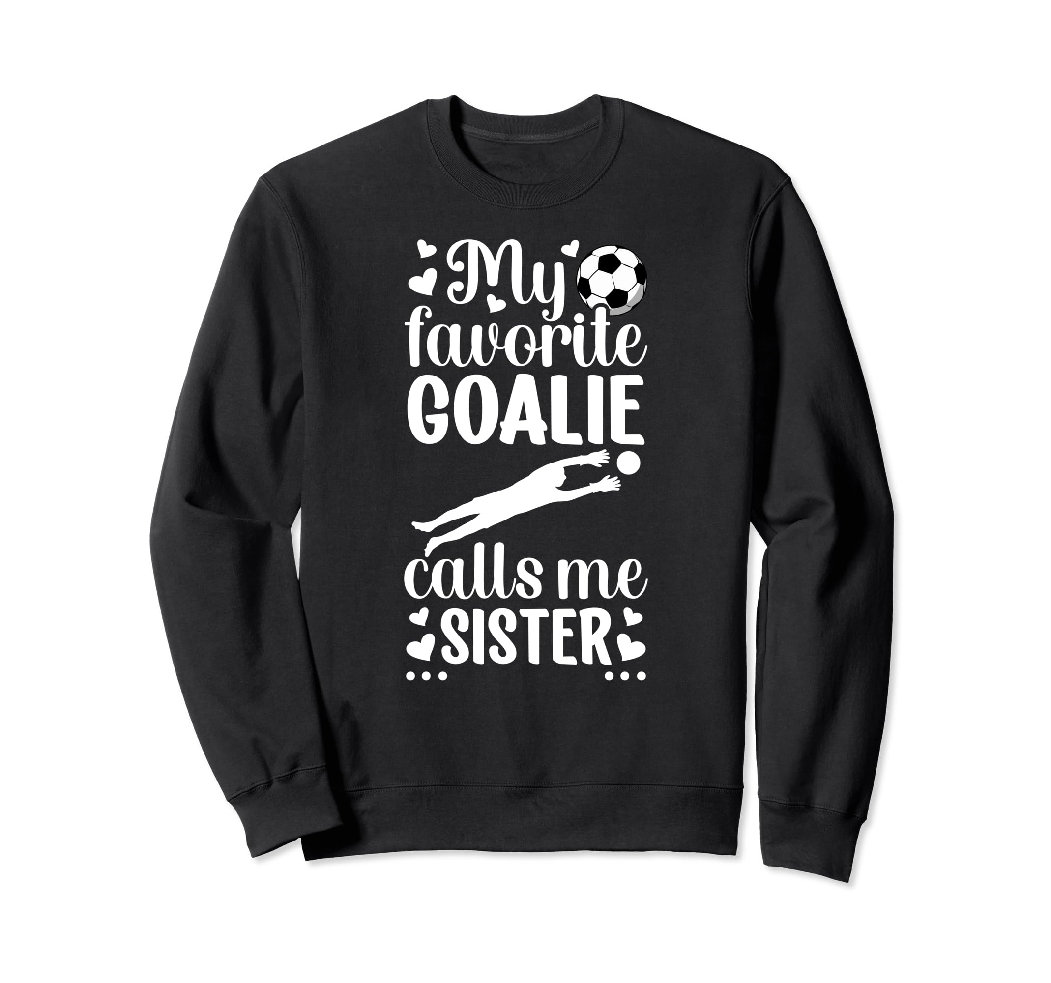 My Favorite Soccer Goalie Sister Sweatshirt - Custom Art Print Unisex - T-Shirt, Sweatshirt, Hoodie
