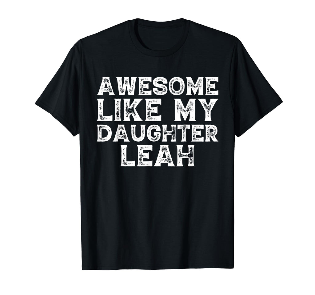 Awesome Like My Daughter Leah Dad Mom T-Shirt - Custom Art Print Unisex - T-Shirt, Sweatshirt, Hoodie