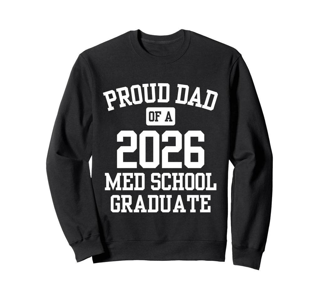 Proud Dad 2026 Medical School Graduate Sweatshirt - Trendy Graphic Unisex - T-Shirt, Sweatshirt, Hoodie