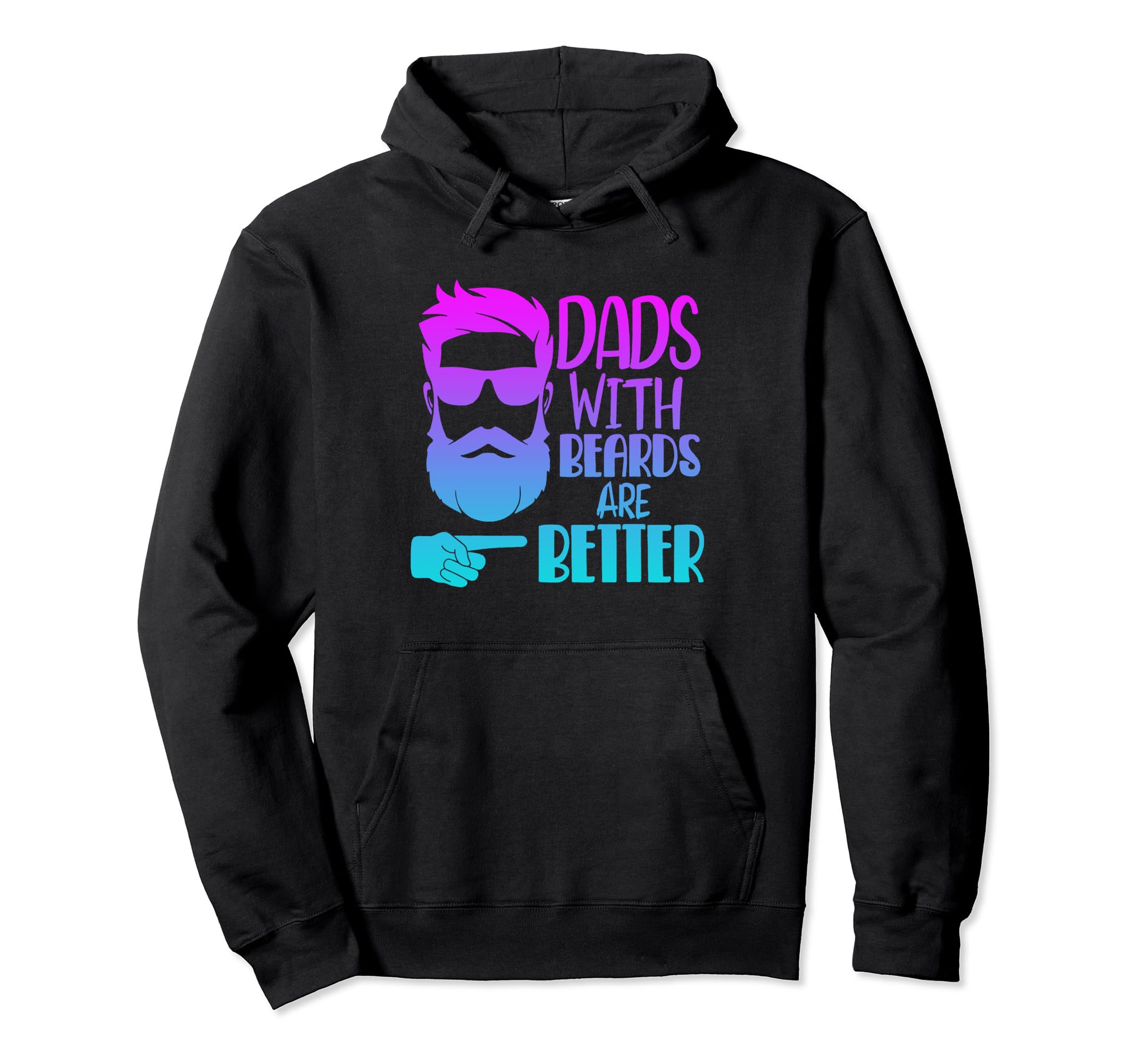 Dads Beards Are Better Funny Shirts Hoodie - Custom Art Print Men Women - T-Shirt, Sweatshirt, Hoodie