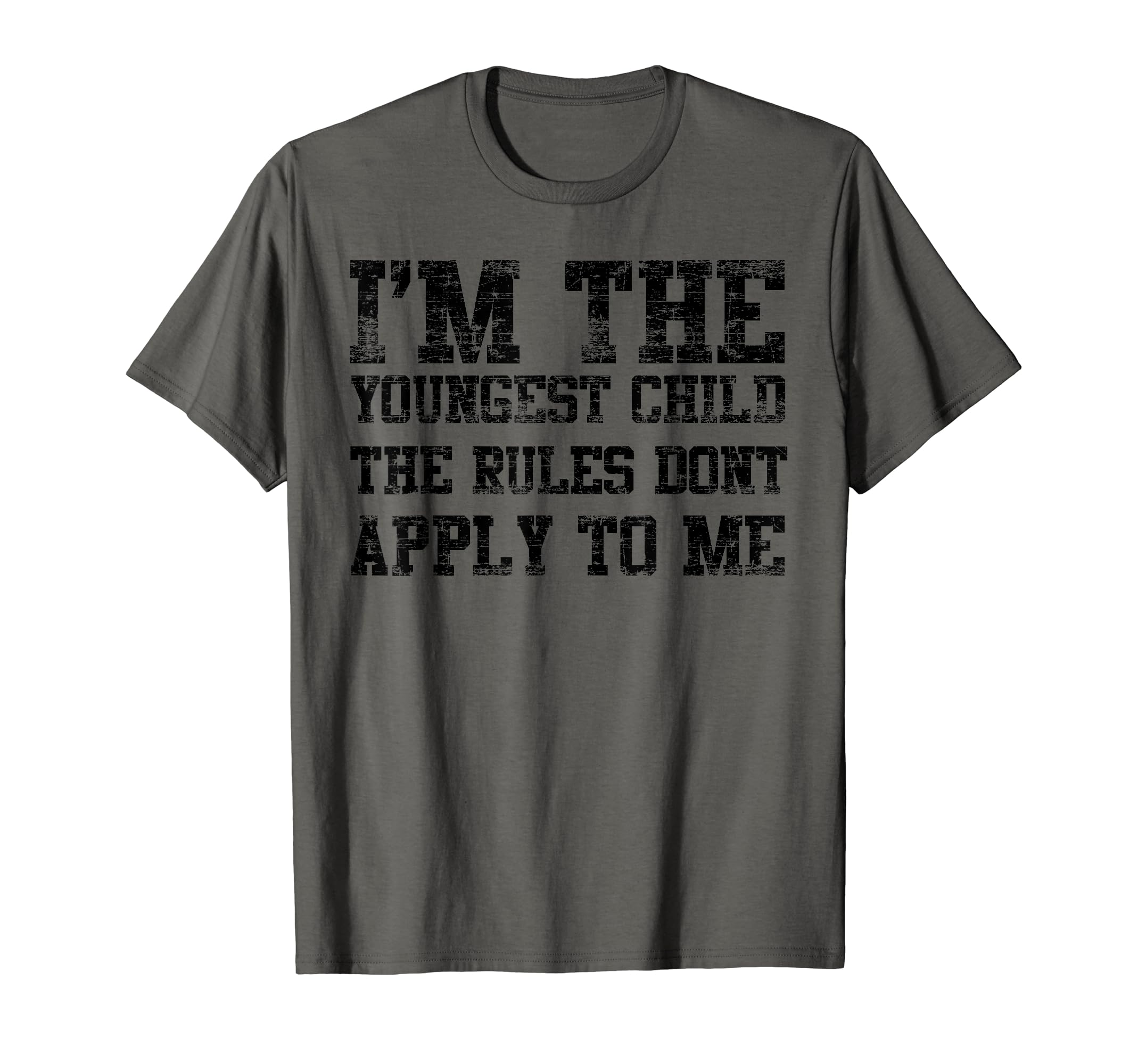 Im Youngest Child Rules Dont Apply To Me T-Shirt - Unique Graphic Unisex - T-Shirt, Sweatshirt, Hoodie