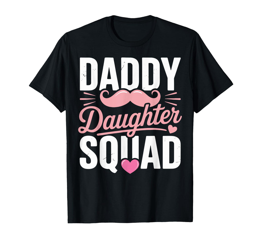 Daddy Daughter Squad Mustache T-Shirt - Casual Everyday Wear Men Women - T-Shirt, Sweatshirt, Hoodie