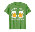 Drink Like Champion Today St Patrick T-Shirt - Unique Graphic for Adults - T-Shirt, Sweatshirt, Hoodie