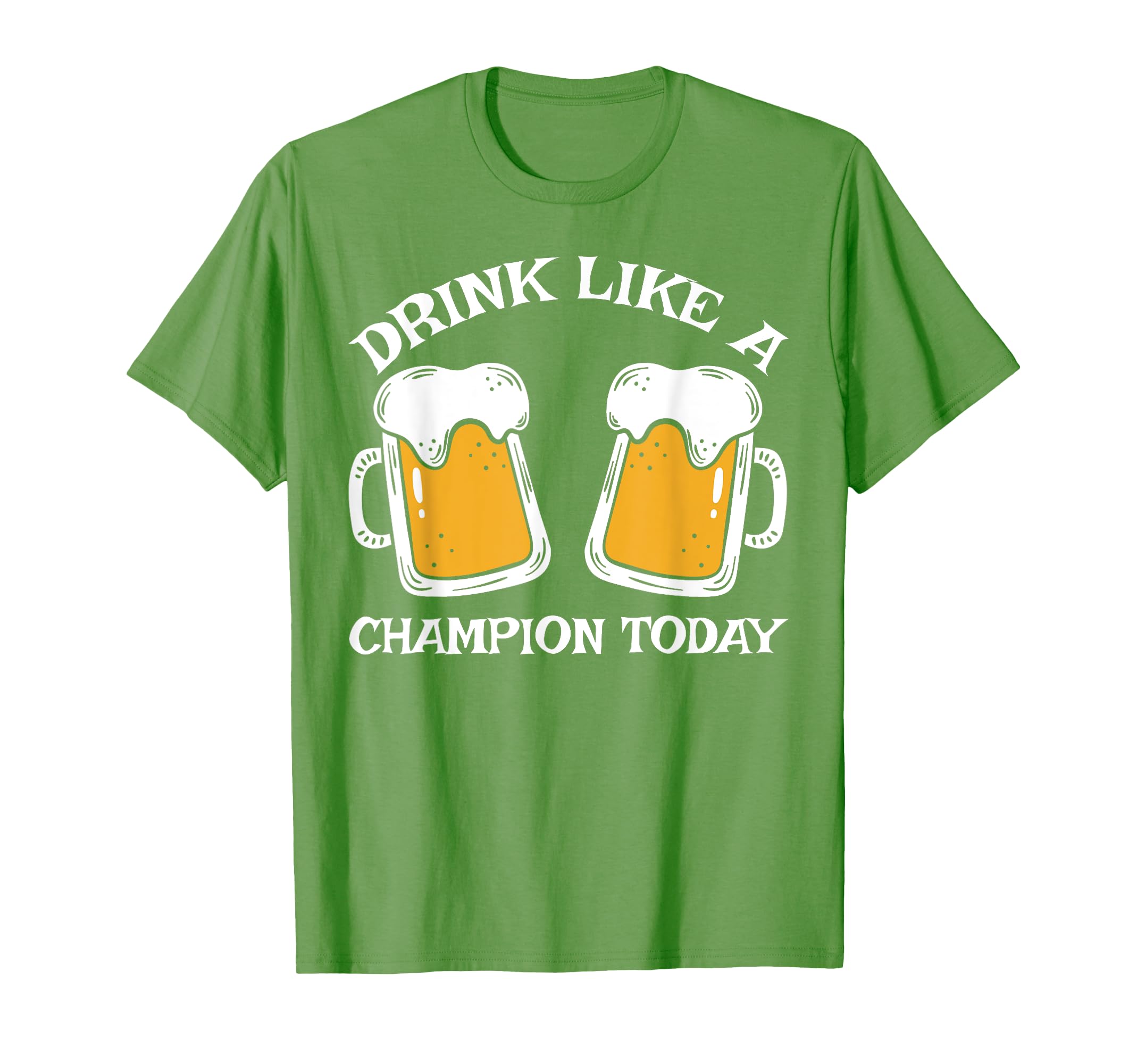 Drink Like Champion Today St Patrick T-Shirt - Unique Graphic for Adults - T-Shirt, Sweatshirt, Hoodie