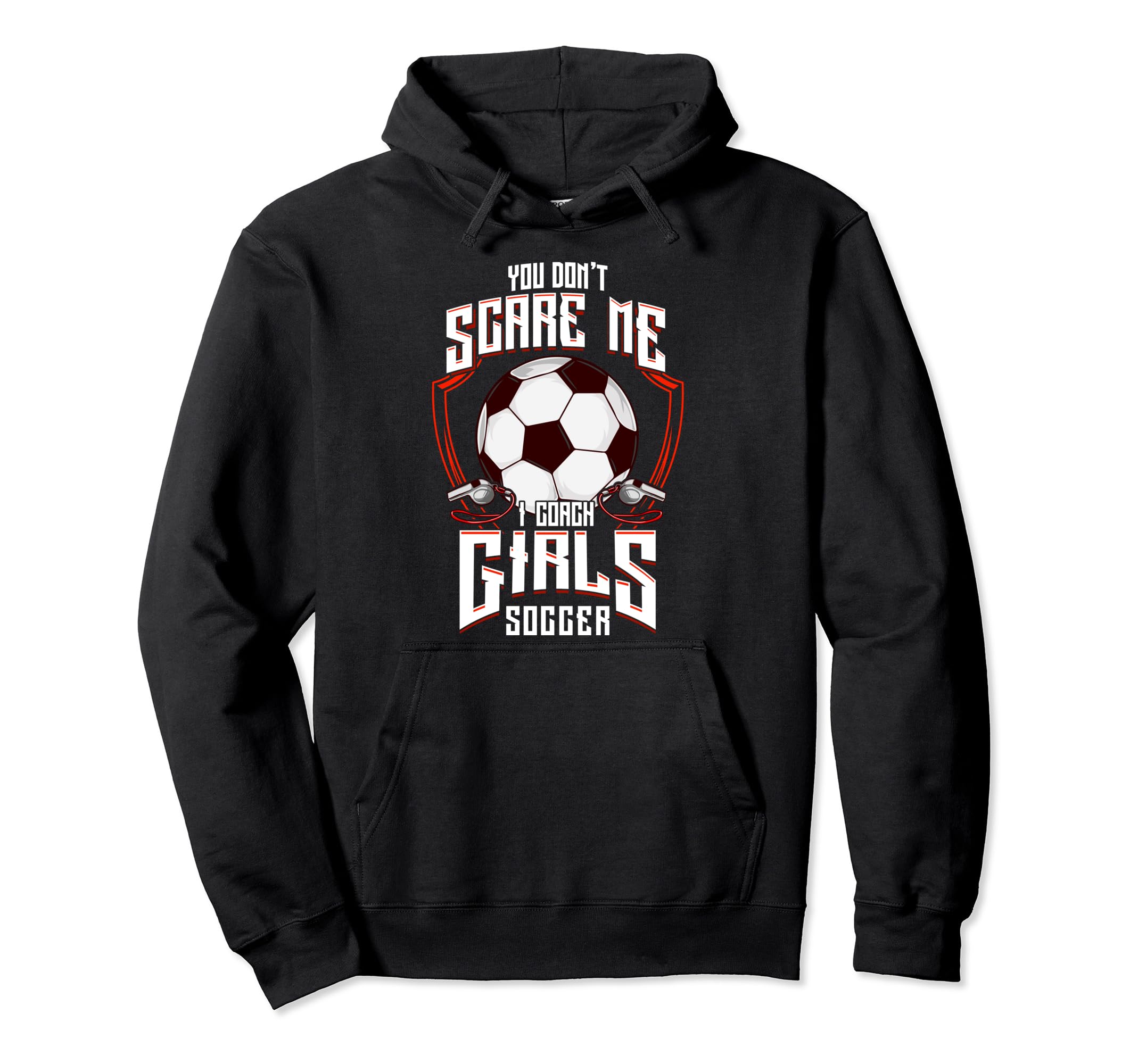 You Dont Scare Me I Coach Soccer Hoodie - Streetwear Style for Adults - T-Shirt, Sweatshirt, Hoodie